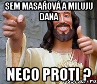 sem masařová a miluju dana neco proti ?, Мем Иисус