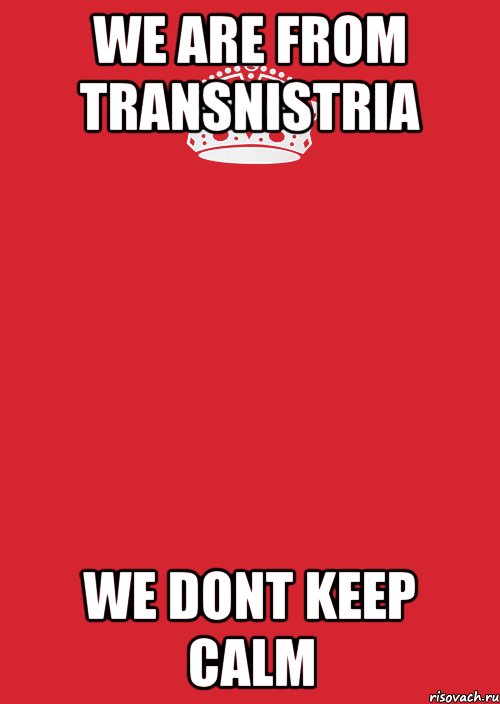 we are from transnistria we dont keep calm, Комикс Keep Calm 3