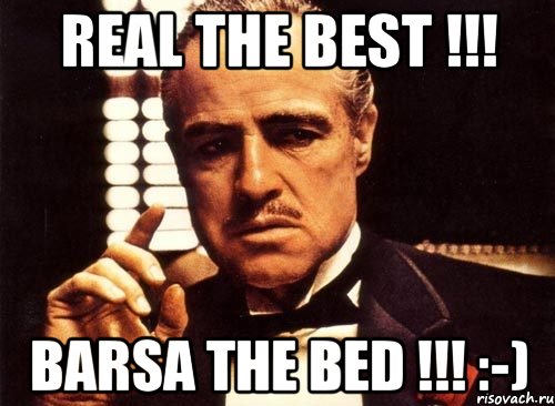 real the best !!! barsa the bed !!! :-), Мем крестный отец