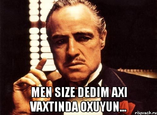  men size dedim axi vaxtinda oxuyun..., Мем крестный отец