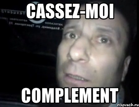 cassez-moi complement, Мем Ломай меня полностью