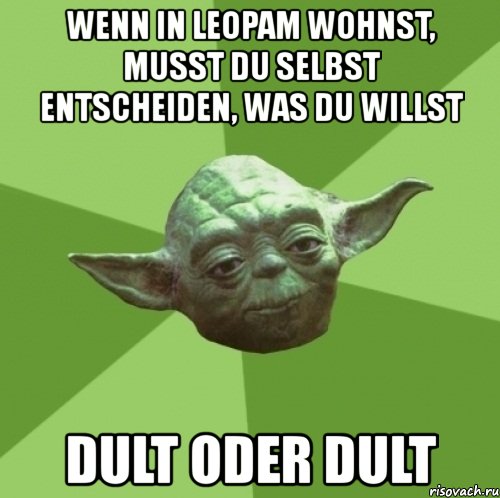 wenn in leopam wohnst, musst du selbst entscheiden, was du willst dult oder dult, Мем Мастер Йода