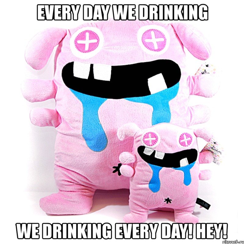 every day we drinking we drinking every day! hey!, Мем mm