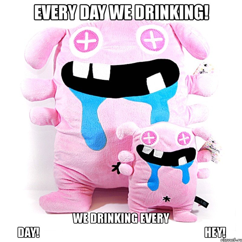 every day we drinking! we drinking every day!                                                                              hey!, Мем mm