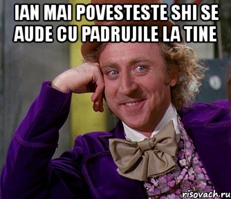 ian mai povesteste shi se aude cu padrujile la tine , Мем мое лицо