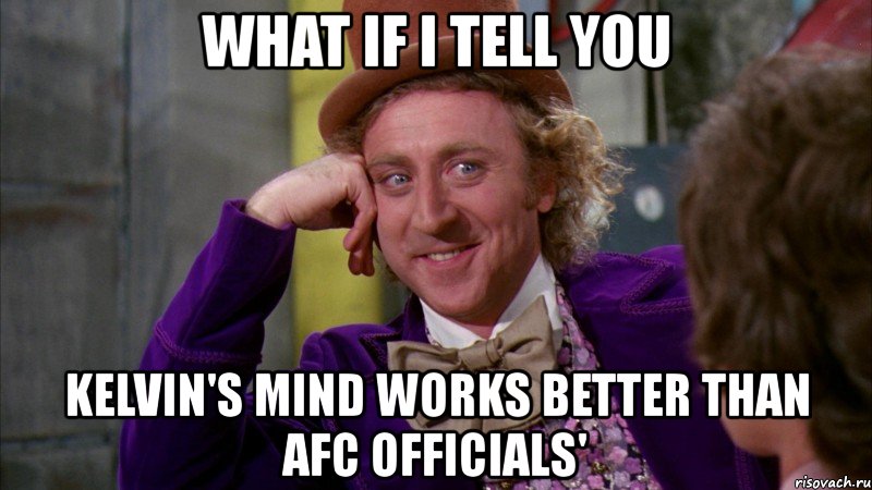 what if i tell you kelvin's mind works better than afc officials', Мем Ну давай расскажи (Вилли Вонка)