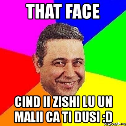 that face cind ii zishi lu un malii ca ti dusi :d, Мем Петросяныч