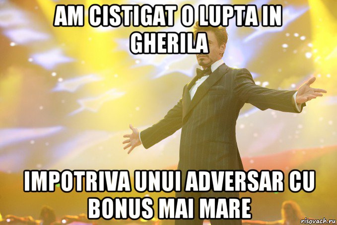 am cistigat o lupta in gherila impotriva unui adversar cu bonus mai mare, Мем Тони Старк (Роберт Дауни младший)