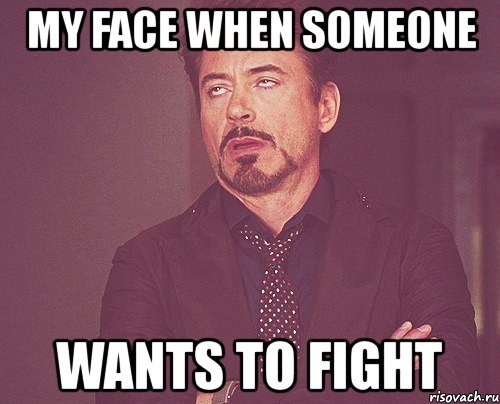 my face when someone wants to fight, Мем твое выражение лица