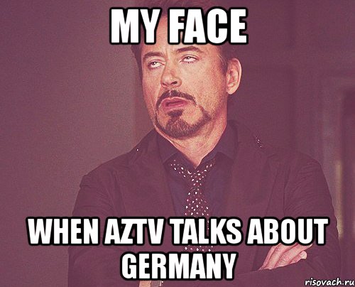 my face when aztv talks about germany, Мем твое выражение лица