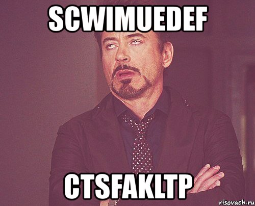 scwimuedef ctsfakltp, Мем твое выражение лица