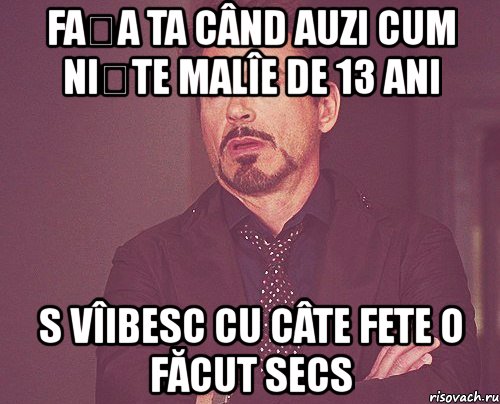 fața ta când auzi cum niște malîe de 13 ani s vîibesc cu câte fete o făcut secs, Мем твое выражение лица