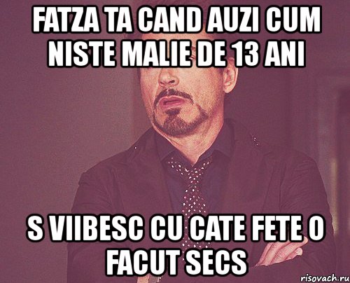 fatza ta cand auzi cum niste malie de 13 ani s viibesc cu cate fete o facut secs, Мем твое выражение лица