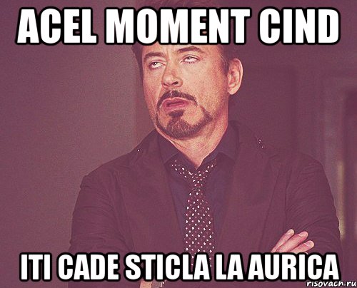 acel moment cind iti cade sticla la aurica, Мем твое выражение лица