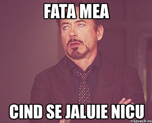 fata mea cind se jaluie nicu, Мем твое выражение лица