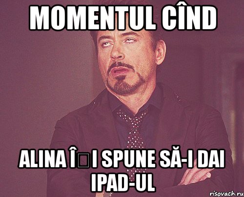 momentul cînd alina îți spune să-i dai ipad-ul, Мем твое выражение лица