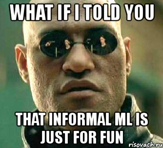 what if i told you that informal ml is just for fun, Мем  а что если я скажу тебе