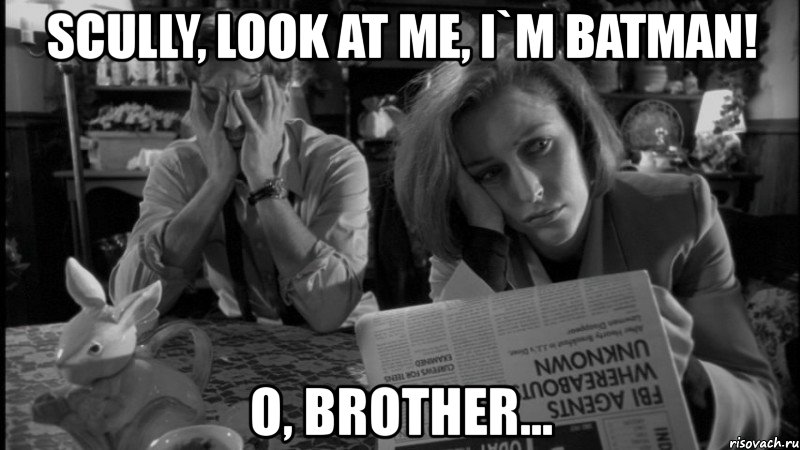 scully, look at me, i`m batman! о, brother..., Мем бетмен