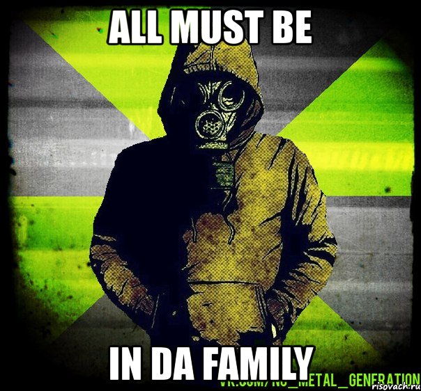 all must be in da family, Мем Чувак в Противогазе из Nu Metal 