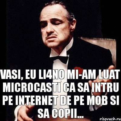 Vasi, eu li4no mi-am luat microcasti ca sa intru pe internet de pe mob si sa copii..., Комикс Дон Вито Корлеоне 1