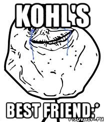 kohl's best friend:*