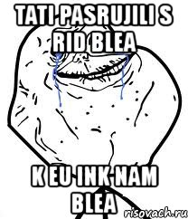 tati pasrujili s rid blea k eu ink nam blea