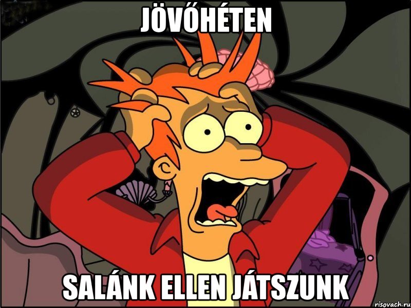 jövőhéten salánk ellen játszunk, Мем Фрай в панике