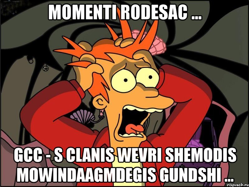 momenti rodesac ... gcc - s clanis wevri shemodis mowindaagmdegis gundshi ..., Мем Фрай в панике