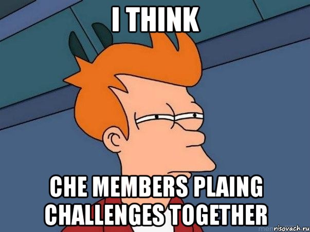 i think che members plaing challenges together, Мем  Фрай (мне кажется или)