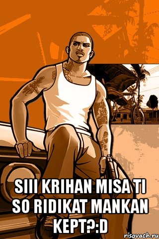  siii krihan misa ti so ridikat mankan kept?:d, Мем GTA