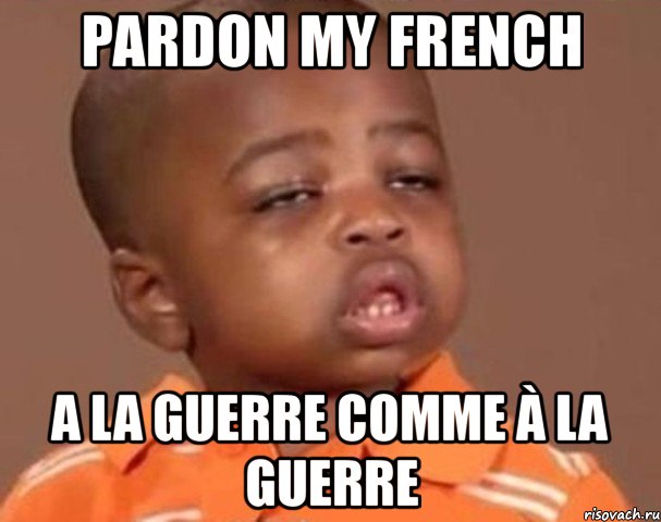 pardon my french a la guerre comme à la guerre, Мем  Какой пацан (негритенок)