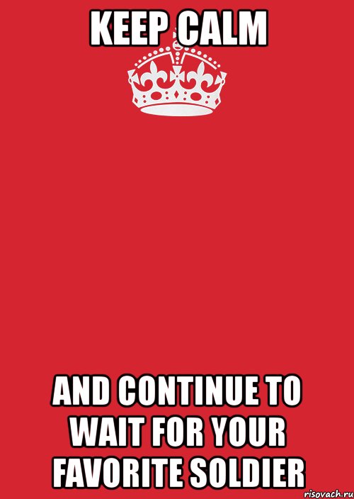 keep calm and continue to wait for your favorite soldier, Комикс Keep Calm 3