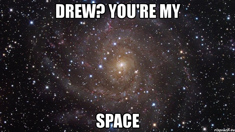 drew? you're my space, Мем  Космос (офигенно)