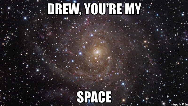 drew, you're my space, Мем  Космос (офигенно)