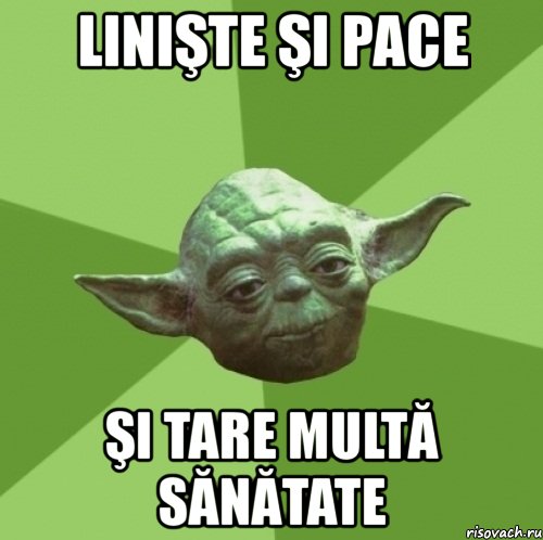linişte şi pace şi tare multă sănătate