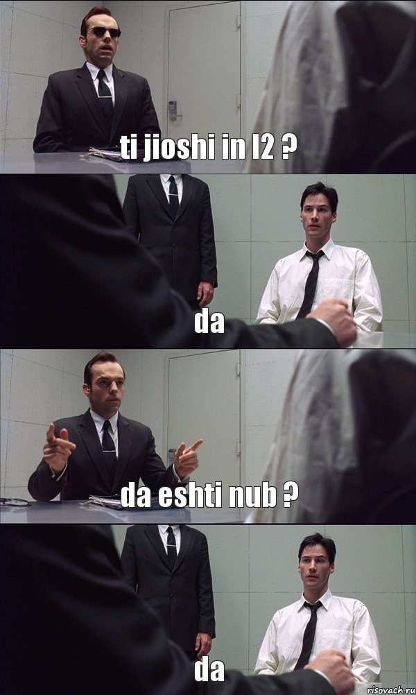 ti jioshi in l2 ? da da eshti nub ? da