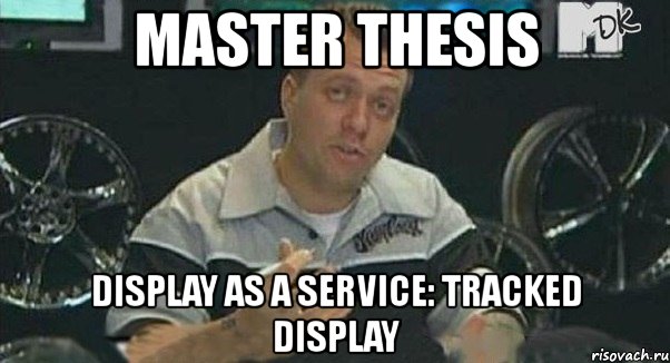 master thesis display as a service: tracked display, Мем Монитор (тачка на прокачку)