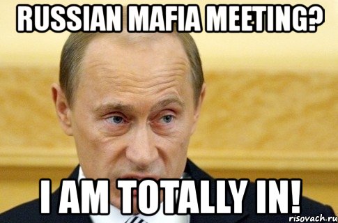 russian mafia meeting? i am totally in!, Мем путин