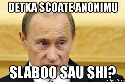 detka scoate anonimu slaboo sau shi?, Мем путин