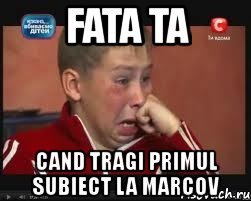 fata ta cand tragi primul subiect la marcov