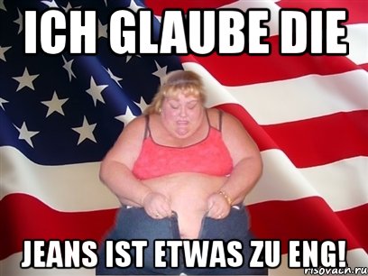 ich glaube die jeans ist etwas zu eng!, Мем Толстая американка