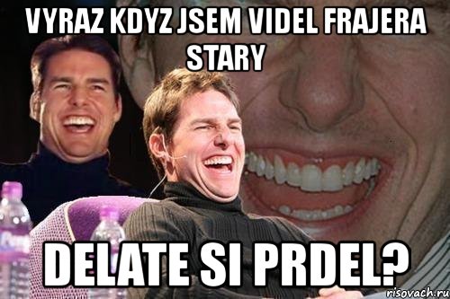 vyraz kdyz jsem videl frajera stary delate si prdel?, Мем том круз