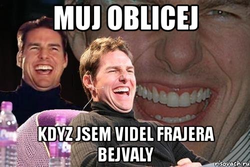 muj oblicej kdyz jsem videl frajera bejvaly, Мем том круз