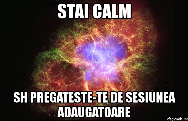 stai calm sh pregateste-te de sesiunea adaugatoare, Мем Туманность