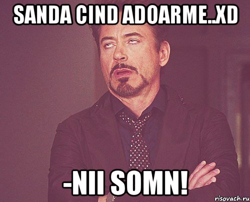 sanda cind adoarme..xd -nii somn!, Мем твое выражение лица