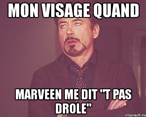 mon visage quand marveen me dit "t pas drole", Мем твое выражение лица