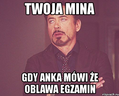 twoja mina gdy anka mówi że oblawa egzamin, Мем твое выражение лица