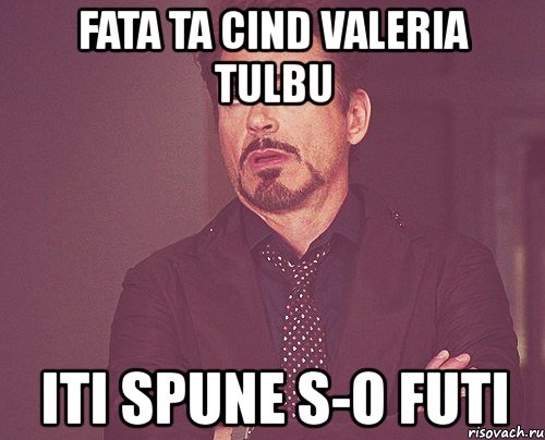 fata ta cind valeria tulbu iti spune s-o futi, Мем твое выражение лица