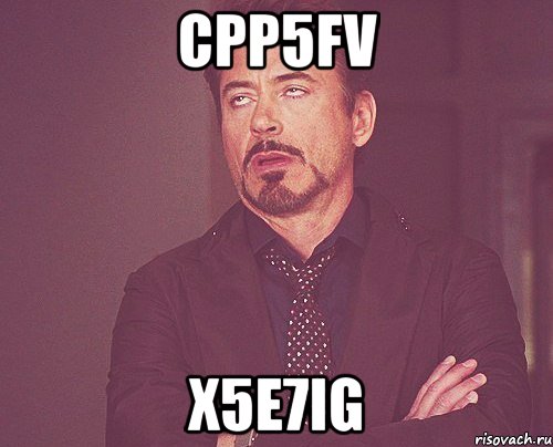 cpp5fv x5e7ig, Мем твое выражение лица