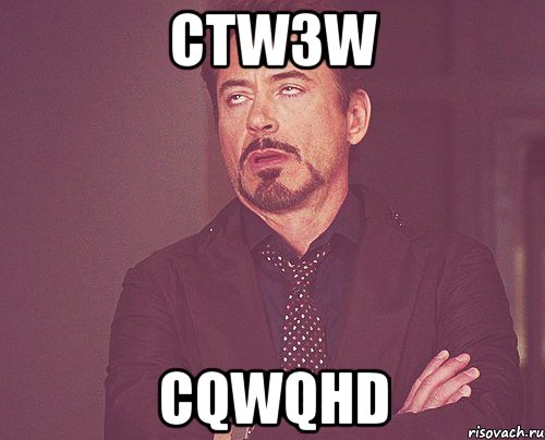 ctw3w cqwqhd, Мем твое выражение лица